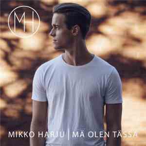 Mikko Harju - Mä Olen Tässä