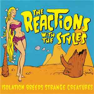 The Reactions , The Styles - Isolation Breeds Strange Creatures