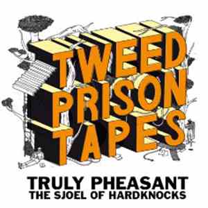 Truly Pheasant and The Sjoel of Hardknocks - Tweed Prison Tapes