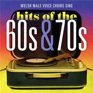 Various - Welsh Male Voice Choirs Sing Hits of the 60s & 70s