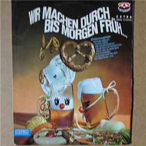 Various - Wir Machen Durch Bis Morgen Früh...
