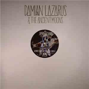 Damian Lazarus & The Ancient Moons - Remixes From The Other Side (Part I)