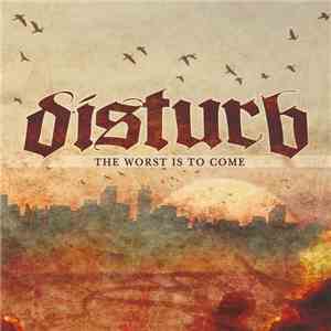 Disturb  - The Worst Is To Come