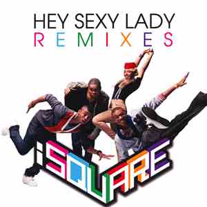 iSquare - Hey Sexy Lady Remixes