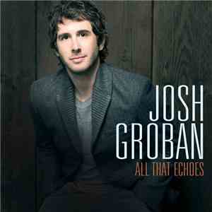Josh Groban - All That Echoes