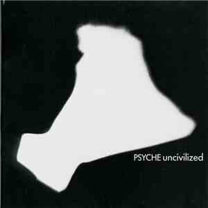 Psyche  - Uncivilized