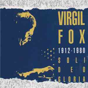 Virgil Fox - 1912-1980 Soli Deo Gloria