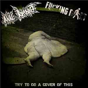 Anal Ricochet / Fucking Fart - Try To Do A Cover Of This
