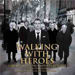 Black Dyke Band, Dr. Nicholas J. Childs - Walking With Heroes - The Music Of Paul Lovatt-Cooper