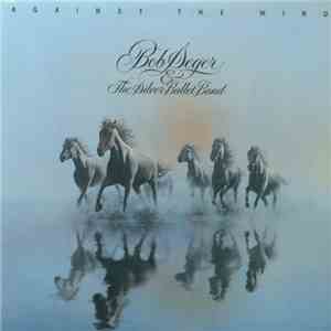 Bob Seger And The Silver Bullet Band - Against The Wind