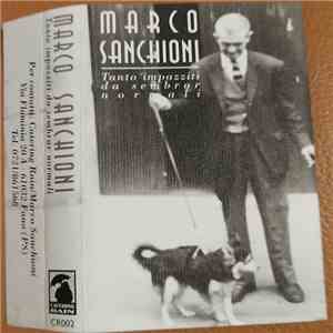 Marco Sanchioni - Tanto Impazziti Da Sembrare Normali