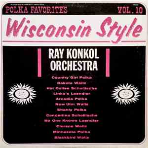 Ray Konkol - Polka Favorites Vol. 10 - Wisconsin Style