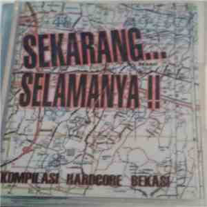 Various - Sekarang...Selamanya!! Kompilasi Hardcore Bekasi