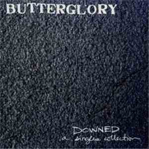 Butterglory - Downed: A Singles Collection