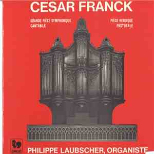 César Franck / Philippe Laubscher - Grande Pièce Symphonique - Cantabile - Pièce Héroïque - Pastorale