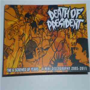 Death Of President - The 6 Screwed Up Years - A Mini Discography 2005-2011