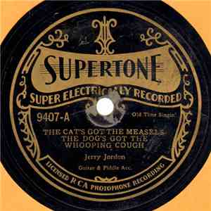 Jerry Jordon - The Cat's Got The Measels-The Dog's Got The Whooping Cough / Old Johnny Bucker Won't Do
