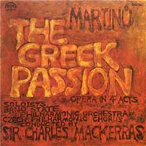 Martinů, Brno State Philharmonic Orchestra, Czech Philharmonic Chorus Conducted By Sir Charles Mackerras - The Greek Passion (Opera In 4 Acts)