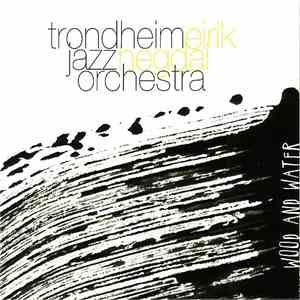 Trondheim Jazz Orchestra & Eirik Hegdal - Wood And Water