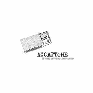 Accattone - Is There Anything Left To Burn?