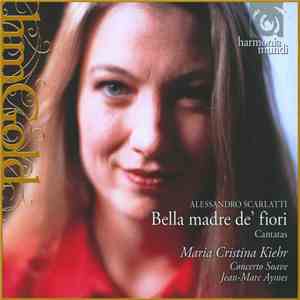 Alessandro Scarlatti - Maria Cristina Kiehr, Concerto Soave, Jean-Marc Aymes - Bella Madre De' Fiori (Cantates)