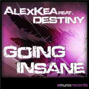 Alex Kea feat. Destiny - Going Insane