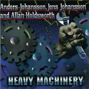 Anders Johansson, Jens Johansson And Allan Holdsworth - Heavy Machinery