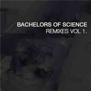 Bachelors Of Science - Remixes Vol 1