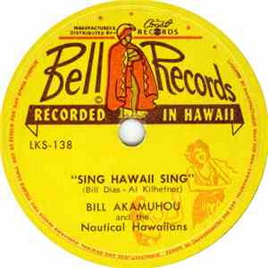 Bill Akamuhou And The Nautical Hawaiians - Sing Hawaii Sing / Lovely Hula Hands