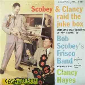 Bob Scobey's Frisco Band With Vocals By Clancy Hayes - Scobey & Clancy Raid The Juke Box Vol. 2