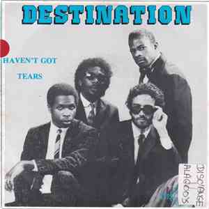 Destination  - Haven't Got Tear