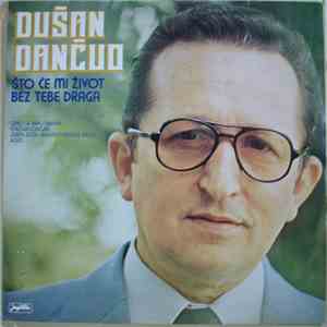 Dušan Dančuo - Što Će Mi Život Bez Tebe Draga