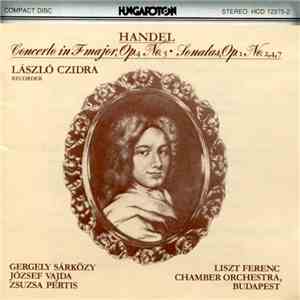 Handel, László Czidra, Gergely Sárközy, József Vajda, Zsuzsa Pertis, Liszt Ferenc Chamber Orchestra, Budapest - Concerto In F Major, Op. 4 No. 5 • Sonatas, Op. 1 No. 2, 4, 7