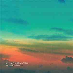 Instant Antimateria - Moving Slowly