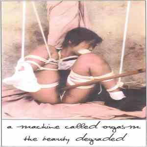 A Machine Called Orgasm - The Beauty Degraded