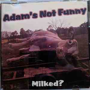 Adams Not Funny - Milked?