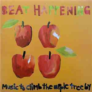 Beat Happening - Music To Climb The Apple Tree By