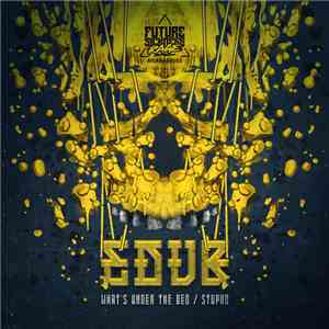 eDUB - What's Under The Bed / Stupid