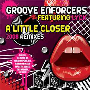 Groove Enforcers Feat. Lyck - A Little Closer (2008 Remixes)
