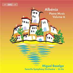 Isaac Albéniz – Miguel Baselga, Tenerife Symphonic Orchestra, Lü Jia - Piano Music Volume 6