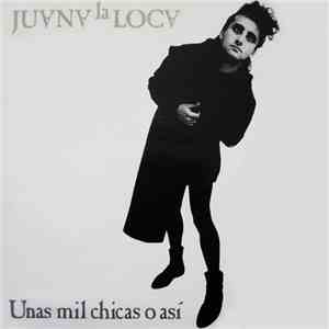 Juana La Loca - Unas Mil Chicas O Así