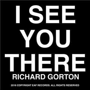 Richard Gorton - I See You There