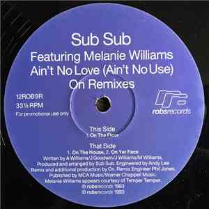 Sub Sub Featuring Melanie Williams - Ain't No Love (Ain't No Use) (On Remixes)