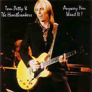Tom Petty & The Heartbreakers - Anyway You Want It!