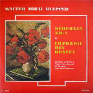 Walter Mihai Klepper - Orchestra simfonică a Filarmonicii „Banatul” din Timișoara Dirijor: Remus Georgescu - Simfonia Nr.1 / Impresii Din Reșița