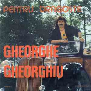 Gheorghe Gheorghiu - Pentru Dragoste