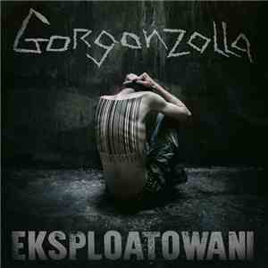 Gorgonzolla - Eksploatowani