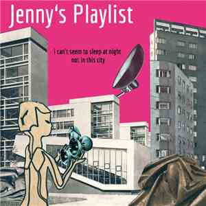 Jenny's Playlist - I Can't Seem To Sleep At Night, Not In This City