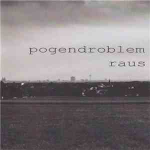 Pogendroblem - Raus
