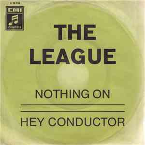 The League  - Nothing On / Hey Conductor